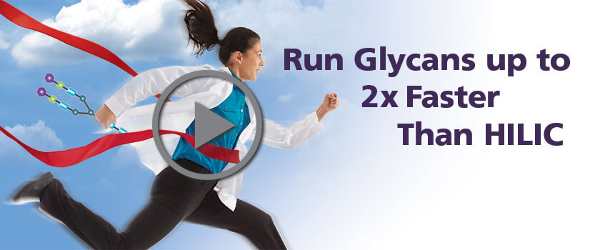 Run Glycans Up To 5x Faster Than HILIC